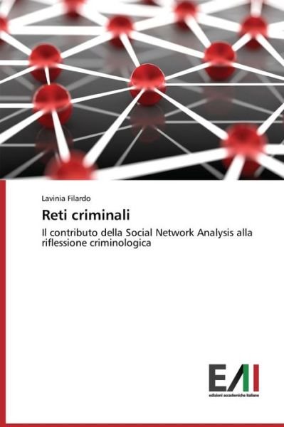 Cover for Lavinia Filardo · Reti Criminali: Il Contributo Della Social Network Analysis Alla Riflessione Criminologica (Taschenbuch) [Italian edition] (2014)