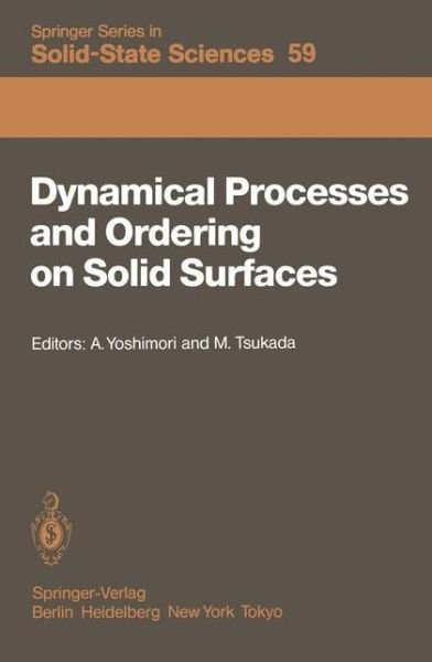 Cover for A Yoshimori · Dynamical Processes and Ordering on Solid Surfaces: Proceedings of the Seventh Taniguchi Symposium, Kashikojima, Japan, September 10-14, 1984 - Springer Series in Solid-State Sciences (Paperback Bog) [Softcover reprint of the original 1st ed. 1985 edition] (2011)