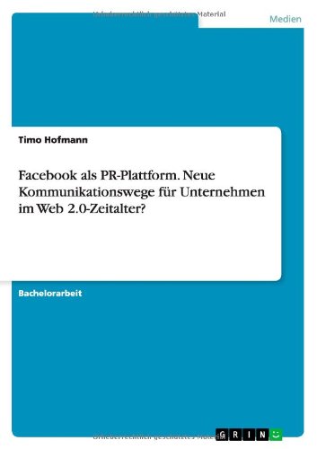 Cover for Timo Hofmann · Facebook als PR-Plattform. Neue Kommunikationswege fur Unternehmen im Web 2.0-Zeitalter? (Paperback Book) [German edition] (2012)