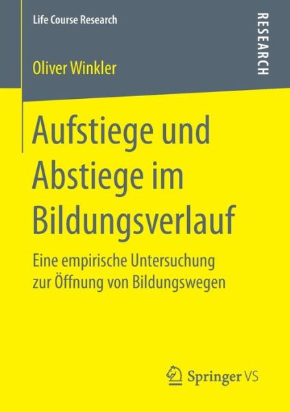 Cover for Oliver Winkler · Aufstiege Und Abstiege Im Bildungsverlauf: Eine Empirische Untersuchung Zur OEffnung Von Bildungswegen - Life Course Research (Paperback Book) [1. Aufl. 2017 edition] (2016)