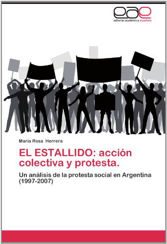 Cover for Maria Rosa Herrera · El Estallido: Acción Colectiva Y Protesta.: Un Análisis De La Protesta Social en Argentina (1997-2007) (Spanish Edition) (Paperback Book) [Spanish edition] (2012)