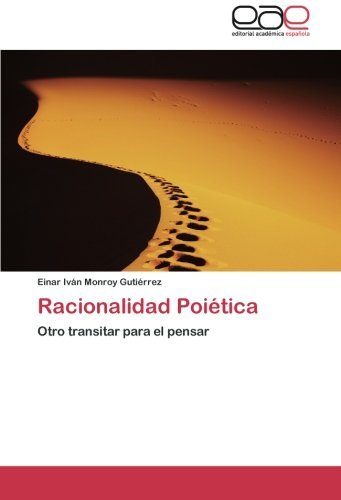 Cover for Einar Iván Monroy Gutiérrez · Racionalidad Poiética: Otro Transitar Para El Pensar (Taschenbuch) [Spanish edition] (2012)