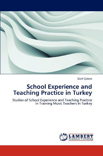 Cover for Sibel Çoban · School Experience and Teaching Practice in Turkey: Studies of School Experience and Teaching Practice in Training Music Teachers in Turkey (Paperback Bog) (2012)