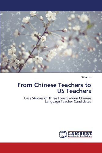 Cover for Xiao Liu · From Chinese Teachers to Us Teachers: Case Studies of Three Foreign-born Chinese Language Teacher Candidates (Paperback Book) (2013)