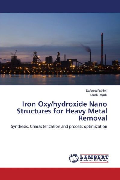 Cover for Rahimi Safoora · Iron Oxy / Hydroxide Nano Structures for Heavy Metal Removal (Paperback Bog) (2015)