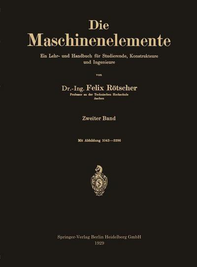 Cover for Felix Rotscher · Die Maschinenelemente: Ein Lehr- und Handbuch fur Studierende, Konstrukteure und Ingenieure (Paperback Book) (1929)