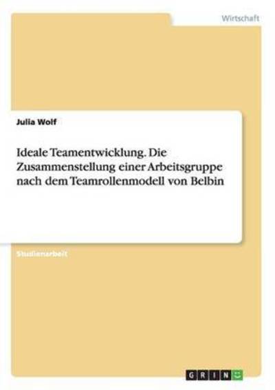 Cover for Wolf · Ideale Teamentwicklung. Die Zusamm (Book) (2016)