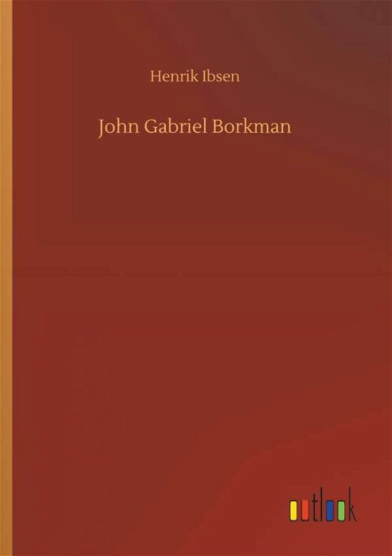 John Gabriel Borkman - Ibsen - Livros -  - 9783732691258 - 23 de maio de 2018