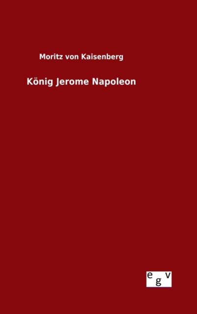 Cover for Moritz Von Kaisenberg · Konig Jerome Napoleon (Hardcover Book) (2015)