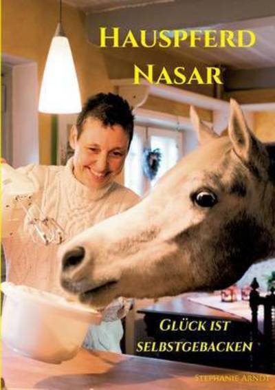 Cover for Arndt · Hauspferd Nasar - Glück ist selbs (Book) (2016)