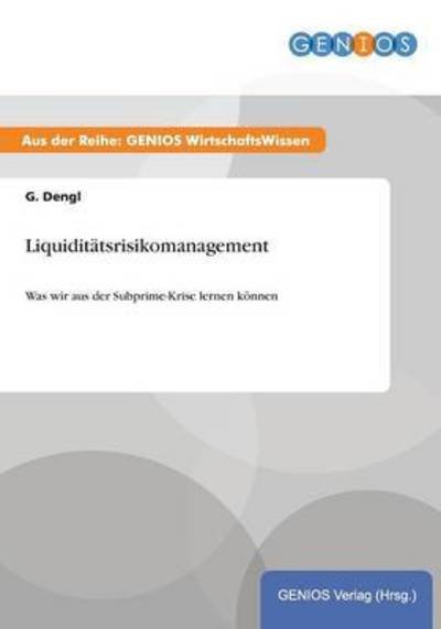 Cover for G Dengl · Liquiditatsrisikomanagement: Was wir aus der Subprime-Krise lernen koennen (Paperback Book) (2015)