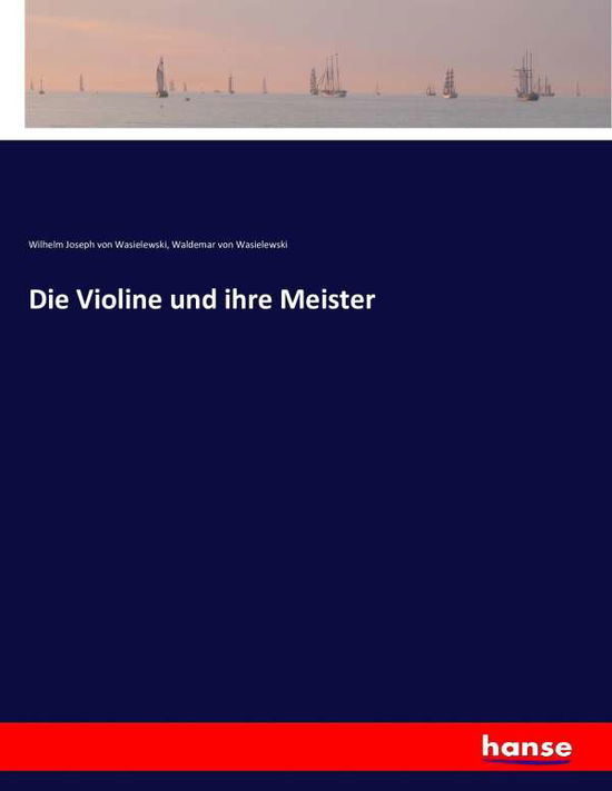 Cover for Wasielewski · Die Violine und ihre Meiste (Book) (2016)