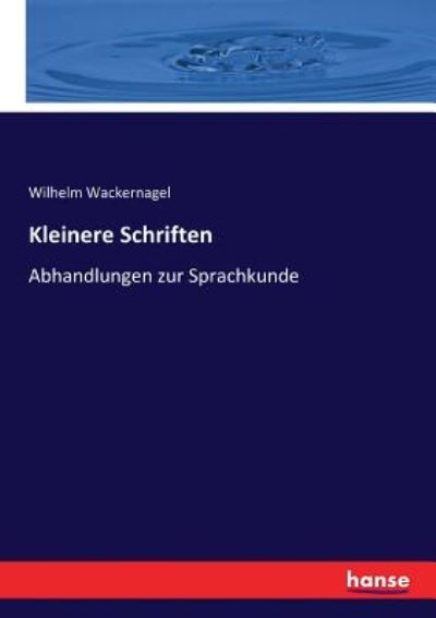 Cover for Wilhelm Wackernagel · Kleinere Schriften: Abhandlungen zur Sprachkunde (Taschenbuch) (2017)