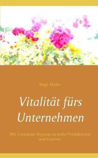 Cover for Birgit Muller · VitalitÃ¯Â¿Â½t FÃ¯Â¿Â½rs Unternehmen (Paperback Book) (2018)