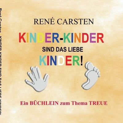 Cover for Rene Carsten · Kinder- Kinder sind das liebe Kinder!: Eine ehrende Niederschrift fur Finger und Zehen (Paperback Book) (2020)