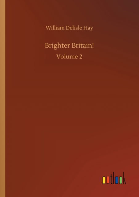 Cover for William Delisle Hay · Brighter Britain!: Volume 2 (Paperback Book) (2020)