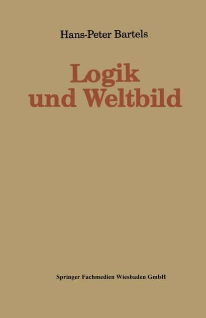 Cover for Hans-Peter Bartels · Logik Und Weltbild - Kieler Beitrage Zur Politik Und Sozialwissenschaft (Paperback Bog) [1992 edition] (1992)