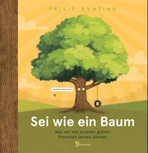 Cover for Philip Bunting · Sei wie ein Baum - Was wir von unseren grünen Freunden lernen können (Gebundenes Buch) (2022)