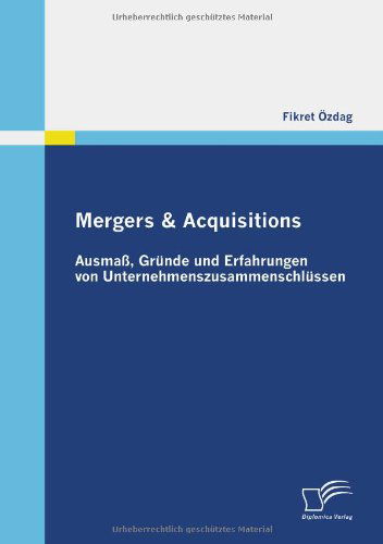 Cover for Fikret Özdag · Mergers &amp; Acquisitions: Ausmaß, Gründe Und Erfahrungen Von Unternehmenszusammenschlüssen (Paperback Book) [German edition] (2009)