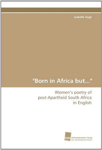 Cover for Isabelle Vogt · &quot;Born in Africa But...&quot;: Women?s Poetry of Post-apartheid South Africa in English (Paperback Book) (2010)