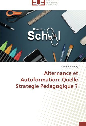 Cover for Catherine Aubry · Alternance et Autoformation: Quelle Stratégie Pédagogique ? (Paperback Book) [French edition] (2018)