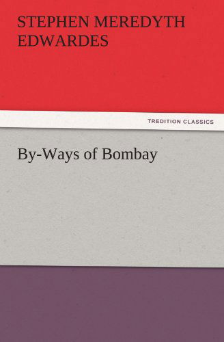 Cover for Stephen Meredyth Edwardes · By-ways of Bombay (Tredition Classics) (Paperback Book) (2011)