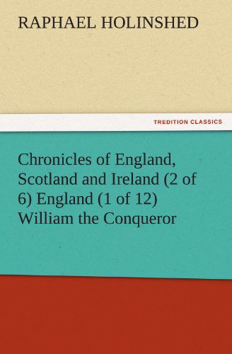 Cover for Raphael Holinshed · Chronicles of England, Scotland and Ireland (2 of 6) England (1 of 12) William the Conqueror (Tredition Classics) (Paperback Book) (2011)