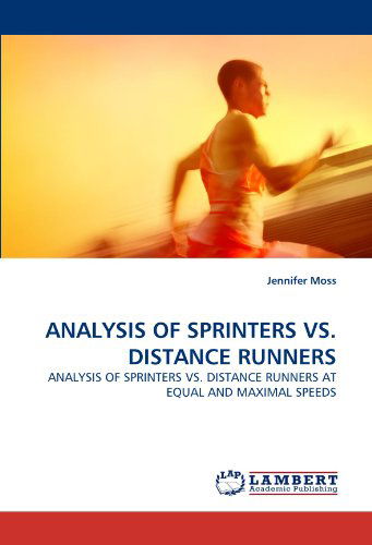 Cover for Jennifer Moss · Analysis of Sprinters vs. Distance Runners: Analysis of Sprinters vs. Distance Runners at Equal and Maximal Speeds (Taschenbuch) (2010)