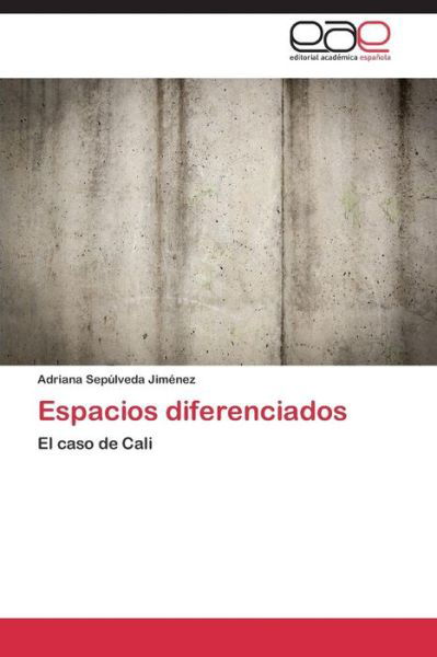 Espacios Diferenciados - Sepulveda Jimenez Adriana - Bücher - Editorial Academica Espanola - 9783844347258 - 18. Februar 2015