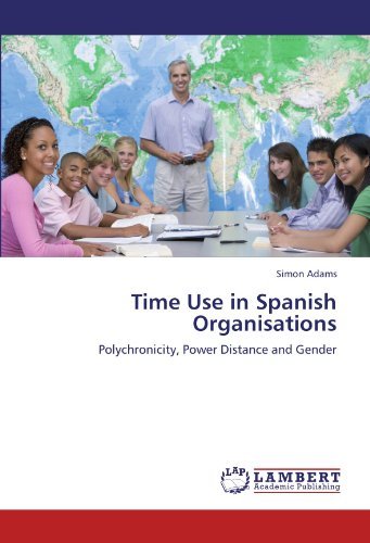 Time Use in Spanish Organisations: Polychronicity, Power Distance and Gender - Simon Adams - Boeken - LAP LAMBERT Academic Publishing - 9783846509258 - 13 oktober 2011