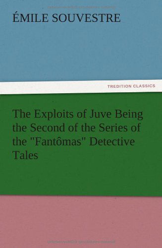 Cover for Mile Souvestre · The Exploits of Juve Being the Second of the Series of the Fant Mas Detective Tales (Paperback Book) (2012)