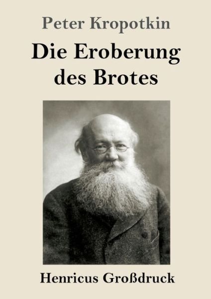 Cover for Peter Kropotkin · Die Eroberung des Brotes (Grossdruck) (Paperback Book) (2022)