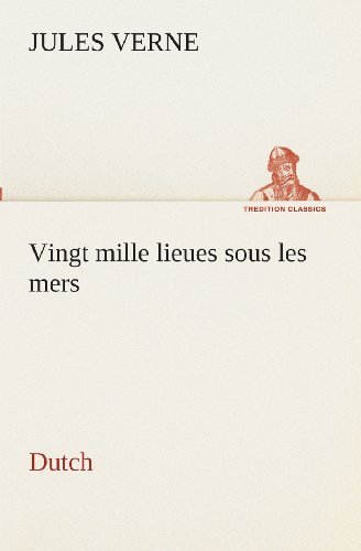 Vingt Mille Lieues Sous Les Mers. Dutch (Tredition Classics) (Dutch Edition) - Jules Verne - Kirjat - tredition - 9783849540258 - torstai 4. huhtikuuta 2013