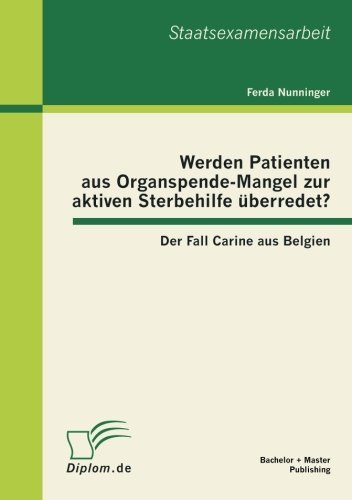 Cover for Ferda Nunninger · Werden Patienten Aus Organspende-mangel Zur Aktiven Sterbehilfe Überredet? Der Fall Carine Aus Belgien (Taschenbuch) [German edition] (2012)
