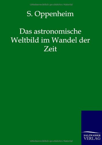 Cover for S Oppenheim · Das Astronomische Weltbild Im Wandel Der Zeit (Paperback Book) [German edition] (2012)