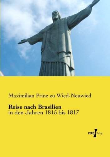 Cover for Maximilian Prinz Zu Wied-neuwied · Reise Nach Brasilien: in den Jahren 1815 Bis 1817 (Volume 1) (German Edition) (Paperback Book) [German edition] (2019)