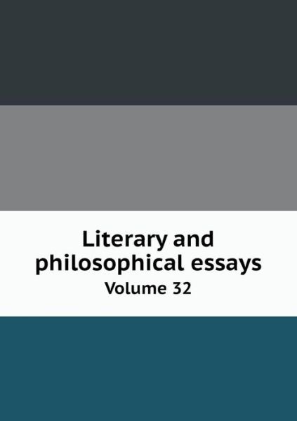 Cover for Charles W. Eliot · Literary and Philosophical Essays Volume 32 (Paperback Book) (2013)