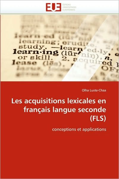 Cover for Olha Luste-chaa · Les Acquisitions Lexicales en Français Langue Seconde (Fls): Conceptions et Applications (Paperback Book) [French edition] (2018)