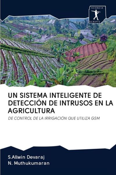 Cover for S Allwin Devaraj · Un Sistema Inteligente de Deteccion de Intrusos En La Agricultura (Paperback Book) (2020)