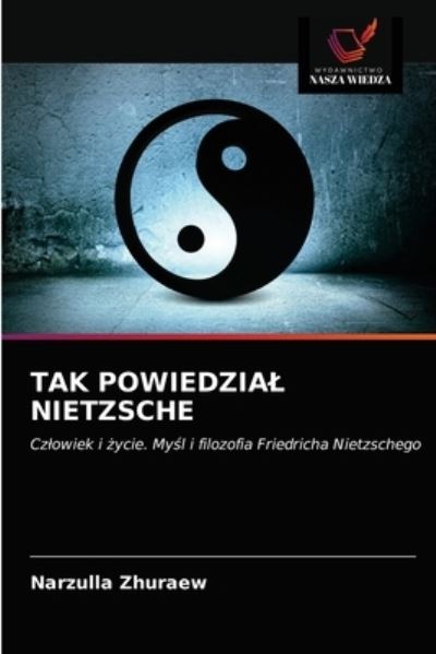 Tak Powiedzial Nietzsche - Narzulla Zhuraew - Books - Wydawnictwo Nasza Wiedza - 9786203488258 - March 16, 2021