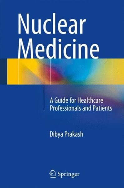 Cover for Dibya Prakash · Nuclear Medicine: A Guide for Healthcare Professionals and Patients (Gebundenes Buch) (2014)
