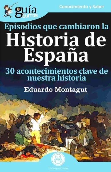 Cover for Eduardo Montagut · GuiaBurros Episodios que cambiaron la historia de Espana (Paperback Book) (2019)