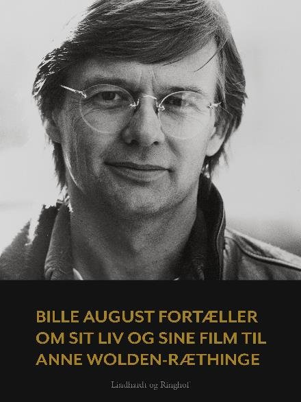 Cover for Anne Wolden-Ræthinge · Bille August fortæller om sit liv og sine film til Anne Wolden-Ræthinge (Taschenbuch) [2. Ausgabe] (2017)