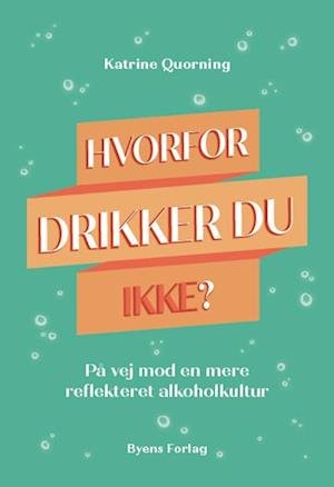 Cover for Katrine Quorning · Hvorfor drikker du ikke? (Heftet bok) [1. utgave] (2023)