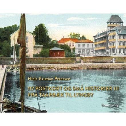 Cover for Niels-Kristian Petersen · 117 postkort og små historier III - Fra Taarbæk til Lyngby (Hardcover Book) [1.º edición] (2016)