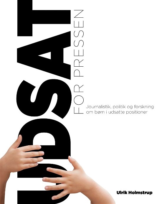 Cover for Ulrik Holmstrup · Udsat for pressen (Gebundesens Buch) [1. Ausgabe] (2017)