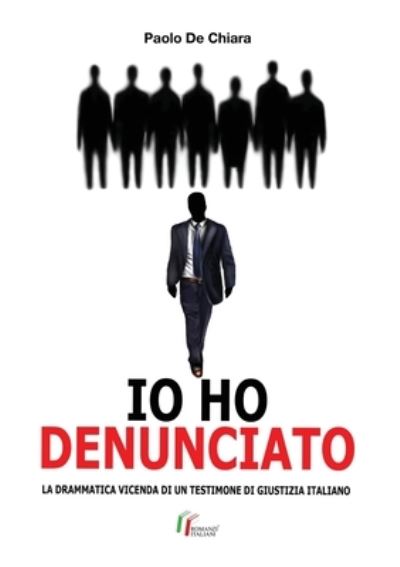 Cover for Paolo de Chiara · IO HO DENUNCIATO. La drammatica vicenda di un testimone di giustizia italiano (Paperback Book) (2019)