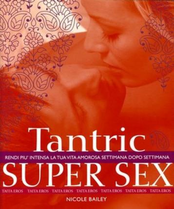 Cover for Nicole Bailey · Tantric Super Sex. Rendi Piu Intensa La Tua Vita Amorosa Settimana Dopo Settimana (Book)