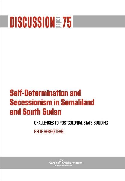 Cover for Redie Bereketeab · Self-determination and Secessionism in Somaliland and South Sudan: Challenges to Postcolonial State-building (Paperback Book) (2012)
