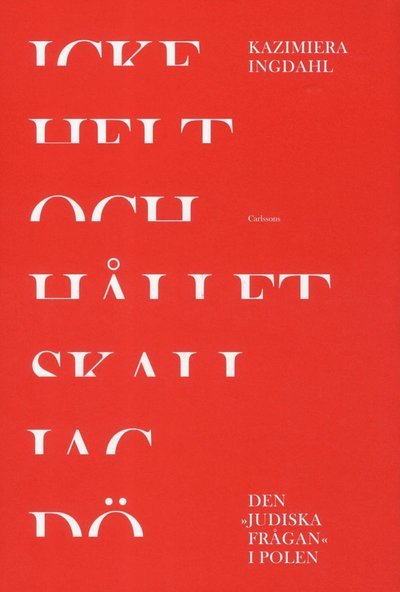 Cover for Kazimiera Ingdahl · Icke helt och hållet skall jag dö : den &quot;judiska frågan&quot; i Polen (Bound Book) (2012)